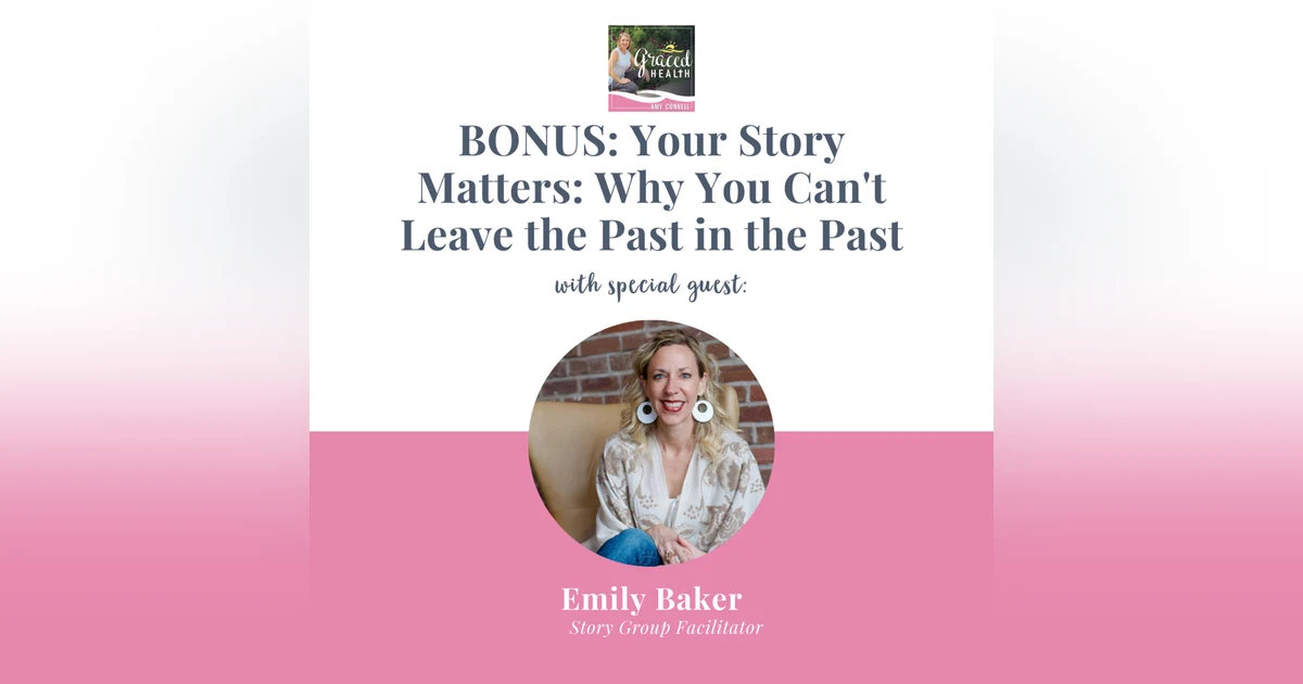 BONUS: Your Story Matters: Why You Can't Leave the Past in the Past