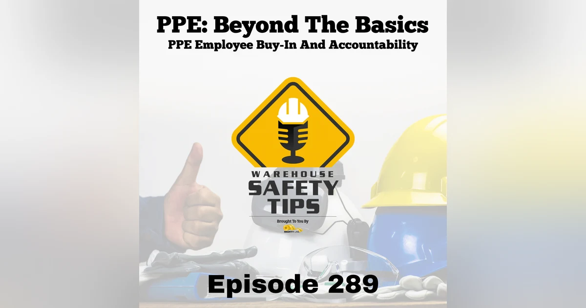 Warehouse Safety Tips | Episode 289 | PPE Employee Buy-In And Accountability