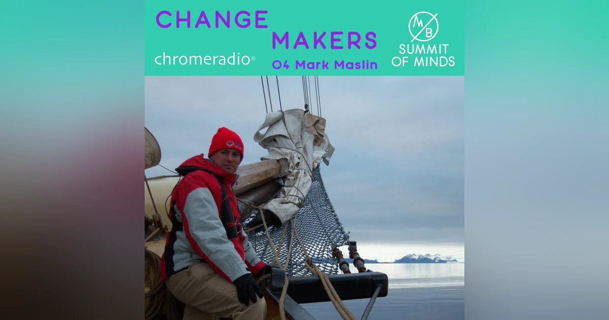 CHANGEMAKERS 04 | Prof M Maslin, University College, London