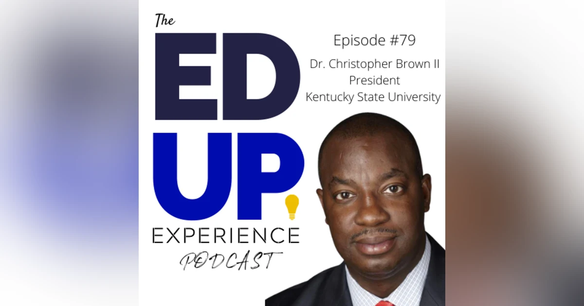79: Rediscovering HBCUs in Higher Education - with Dr. M. Christopher Brown II, President, Kentucky State University