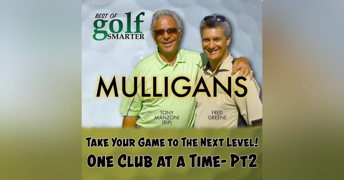 Pt2- Taking Your Game to a New Level - One Club at a Time with Tony Manzoni (RIP)