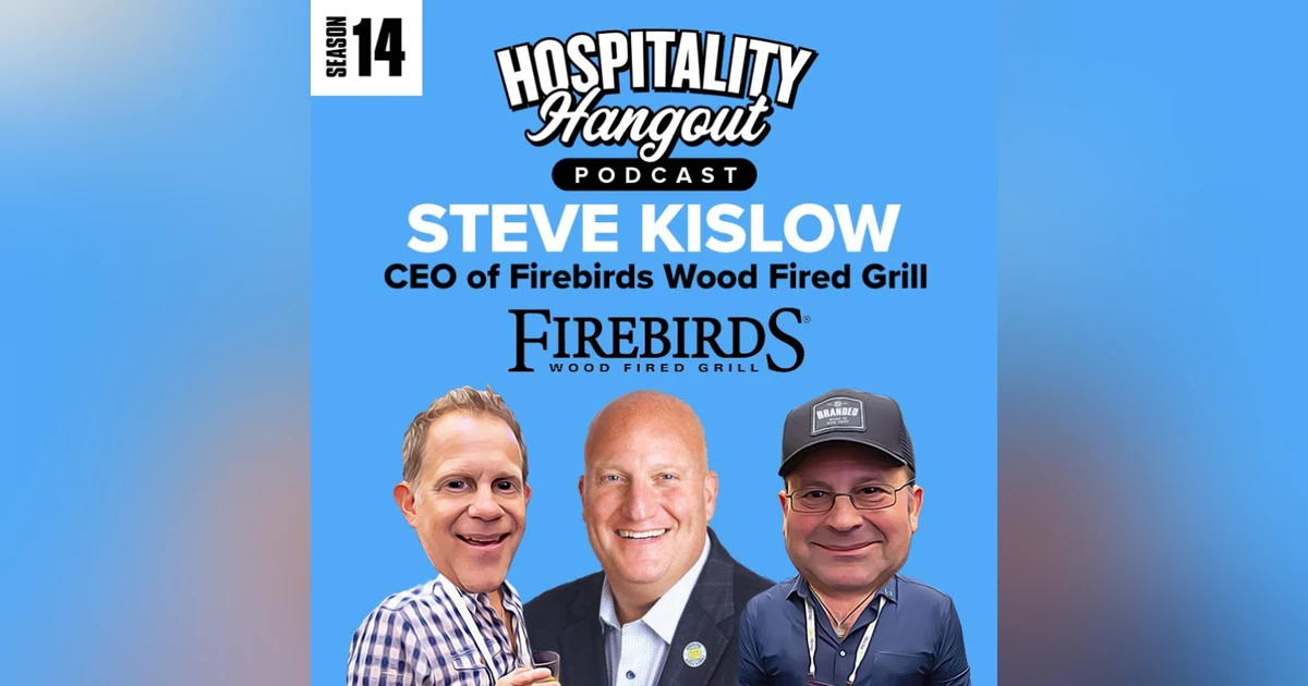 Igniting Restaurant Growth: From Flames to Fame: Steve Kislow on Igniting Restaurant Growth at Firebirds Wood Fired Grill