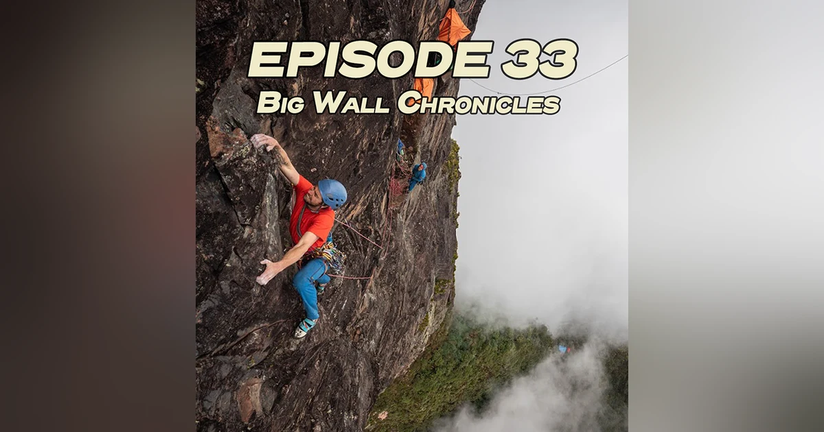 33: Big Wall Chronicles with Wilson Cutbirth