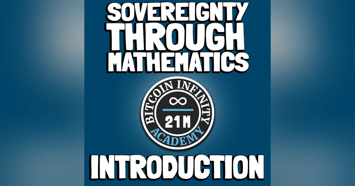 Sovereignty Through Mathematics - Introduction | Bitcoin Infinity Academy #1