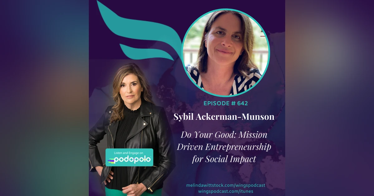 642 Do Your Good: Philanthropic Entrepreneur Sybil Ackerman-Munson on How Your Company Can Make a Difference