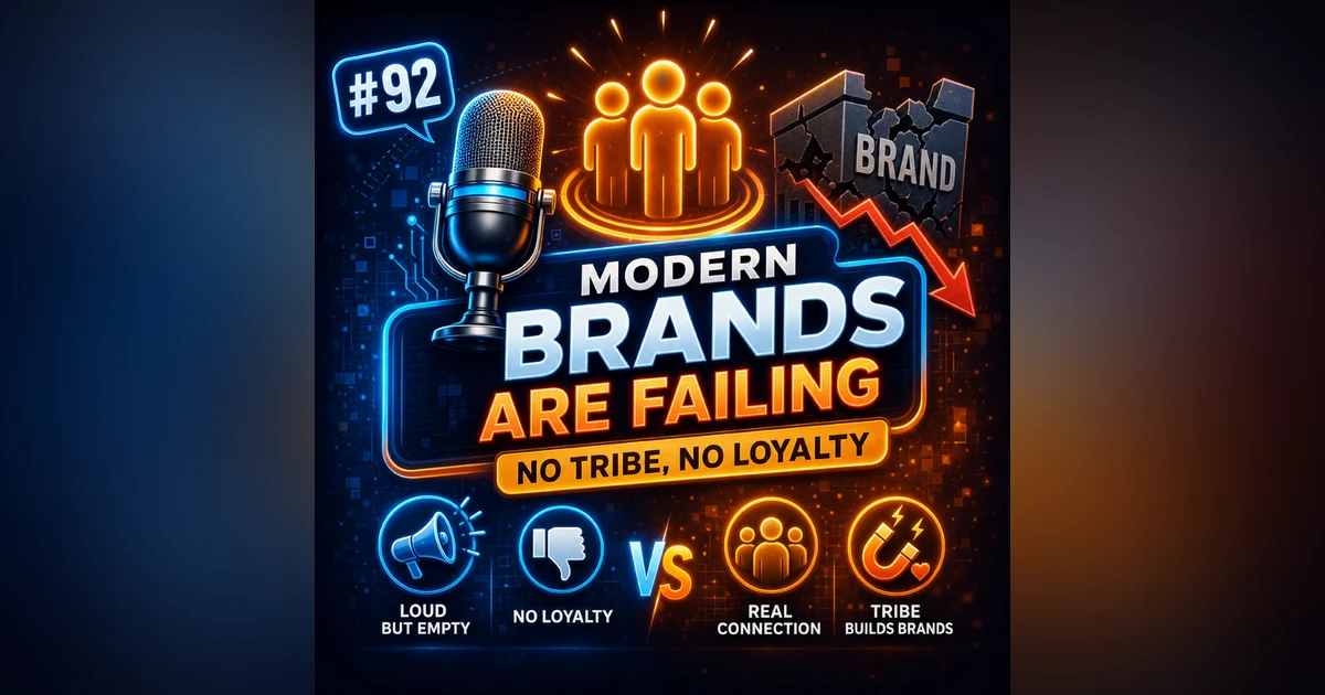 #92 Why Modern Brands are Failing Without a Tribe