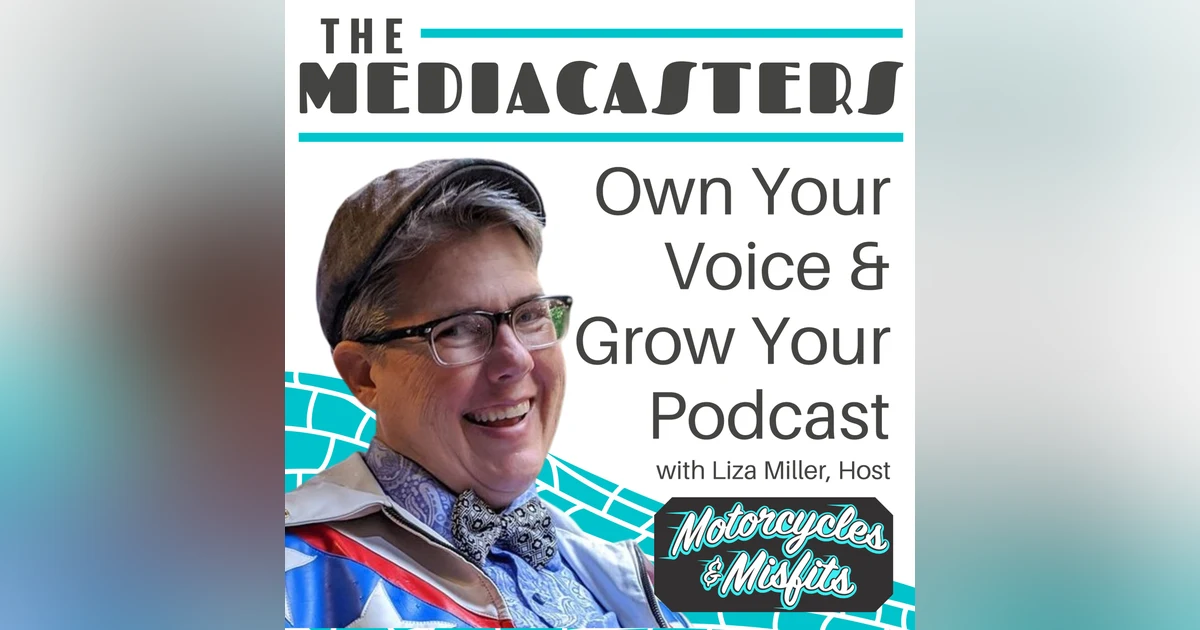 Own Your Voice and Grow Your Podcast with Liza Miller, Host of Motorcycles & Misfits
