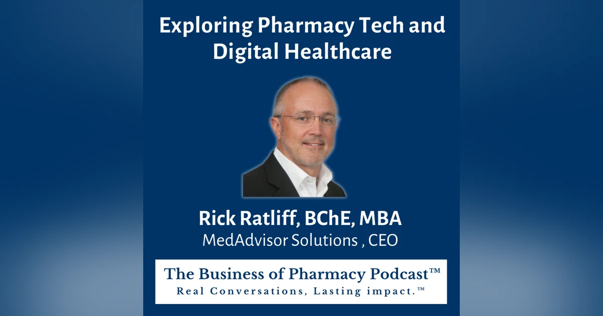 Exploring Pharmacy Tech and Digital Healthcare | Rick Ratliff, BChE, MBA MedAdvisor Solutions , CEO