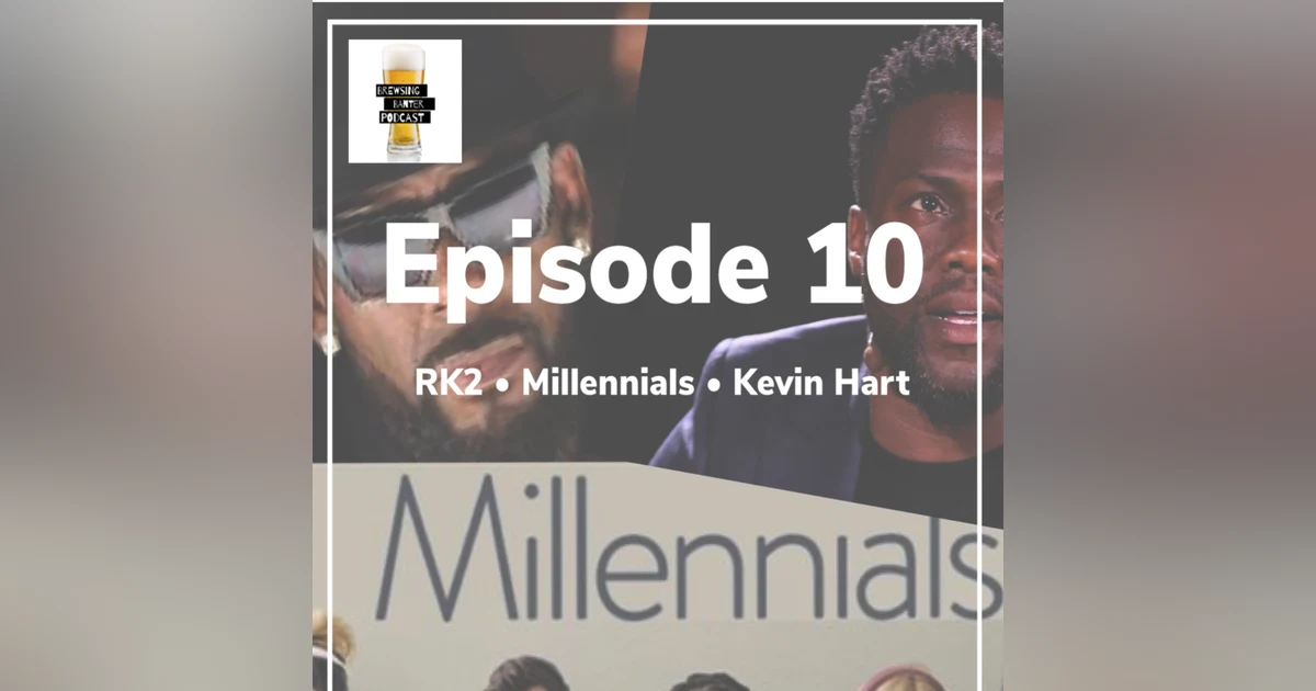 BBP 10 - Beer, RK2, Millennial Burnout & Kevin Hart