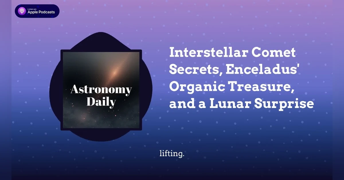 Interstellar Comet Secrets, Enceladus’ Organic Treasure, and a Lunar Surprise