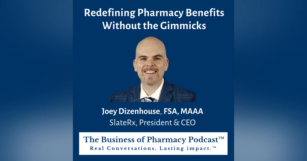 Redefining Pharmacy Benefits Without the Gimmicks | Joey Dizenhouse, FSA, MAAA SlateRx, President & CEO