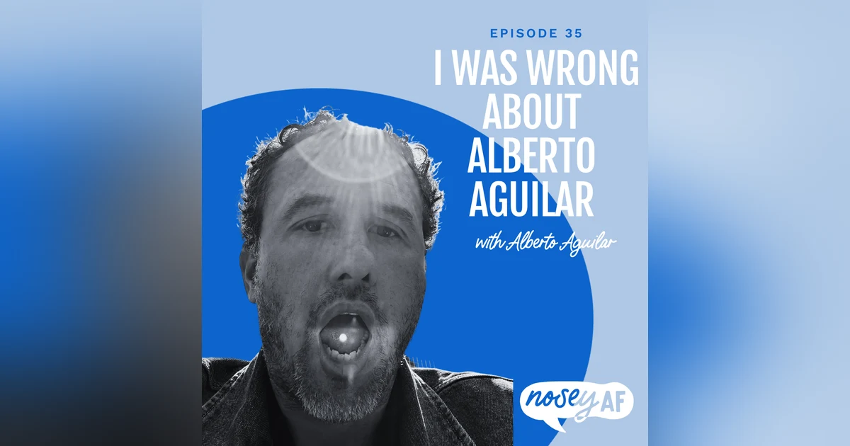 I Was Wrong about Alberto Aguilar