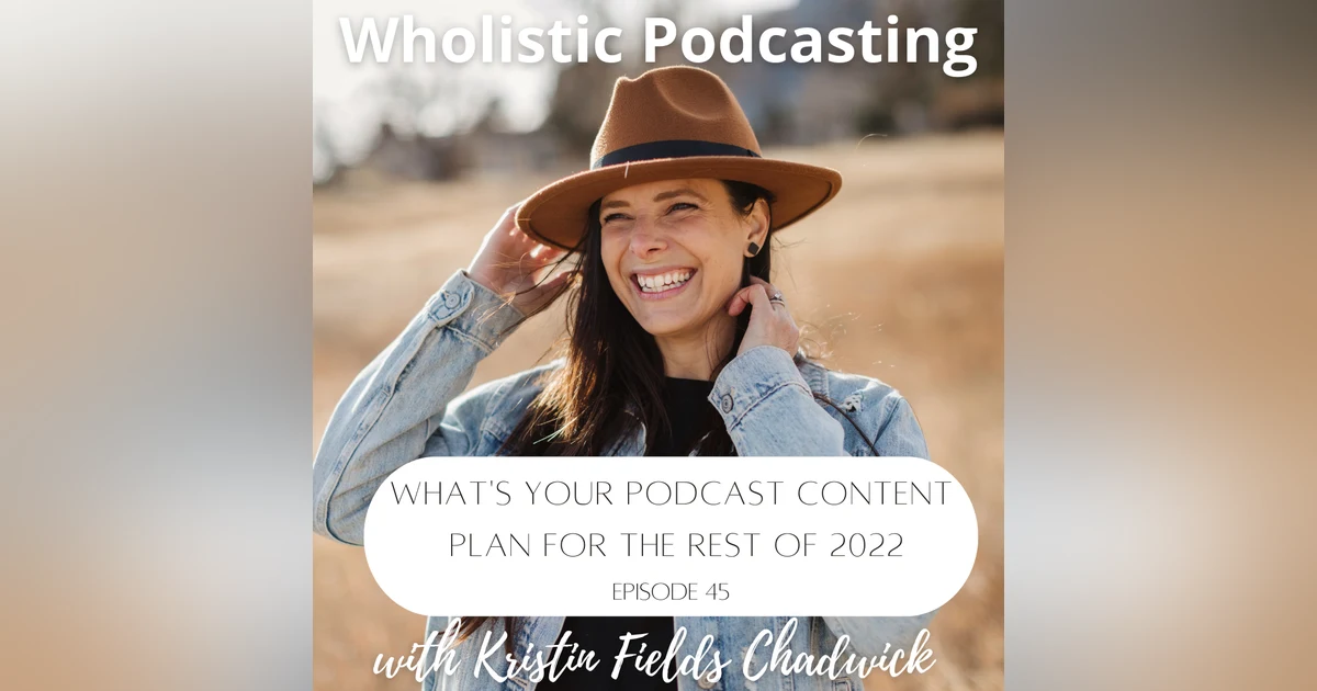 [Episode 45] What's Your Podcast Content Plan for the Rest of 2022