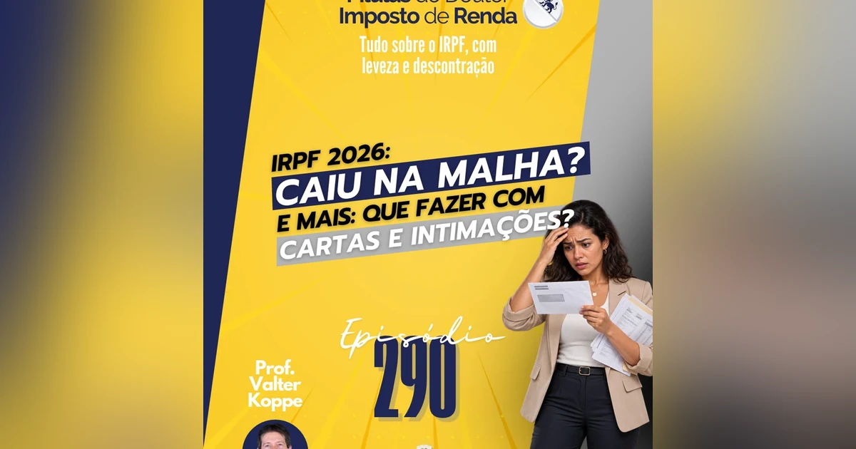 PDIR Ep. 290 – IRPF 2026: Projeto cartas, malha fiscal e intimação
