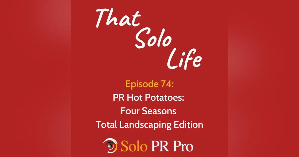 Episode 74: PR Hot Potatoes - Four Seasons Total Landscaping Edition