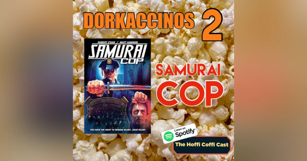18 - Dorkaccinos 2: Samurai Cop
