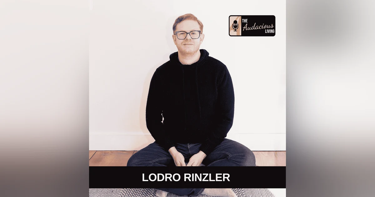 Why Quiet Presence Might Be the Boldest Form of Audacity with Lodro Rinzler