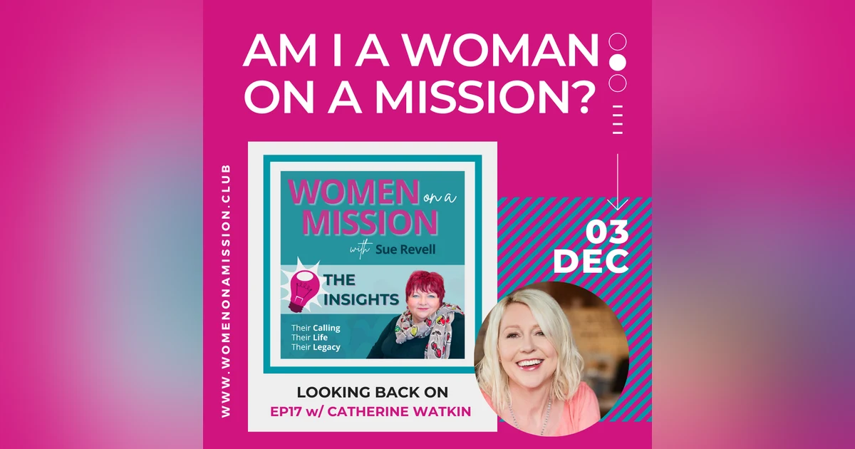 Episode 18: Looking back on "Am I a Woman on a Mission" with Catherine Watkin (Insights)