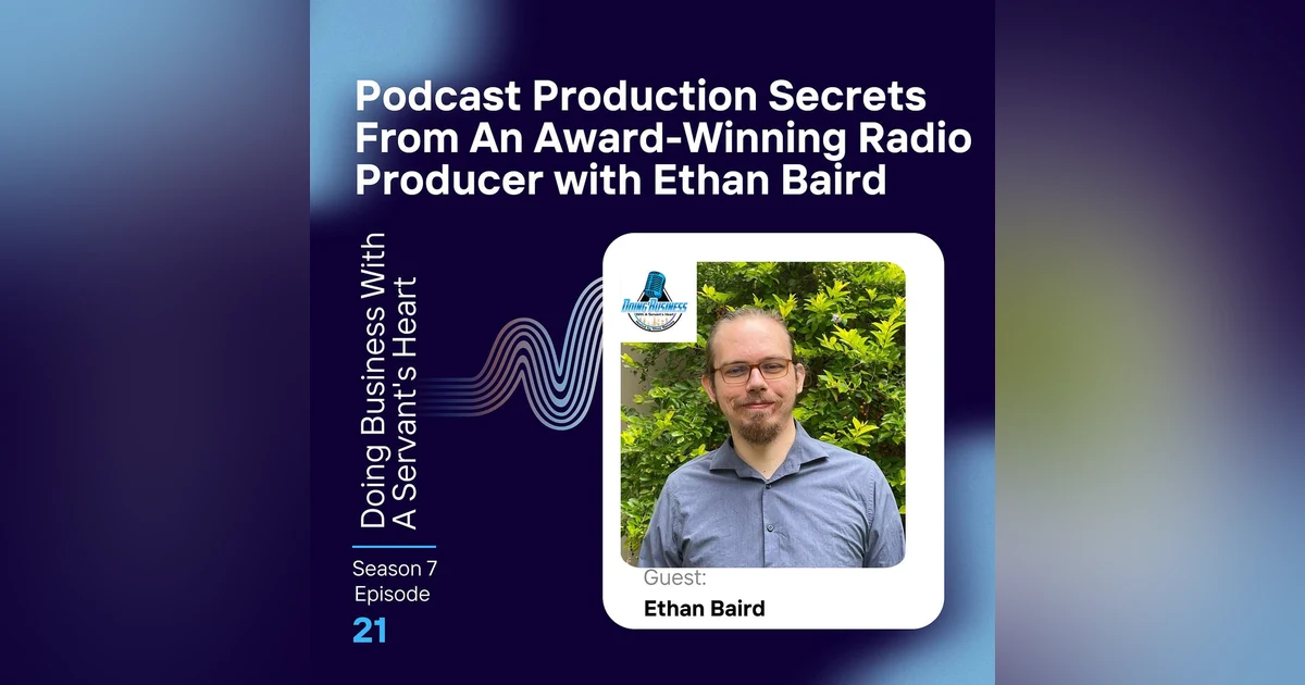 Podcast Production Secrets From An Award-Winning Radio Producer with Ethan Baird