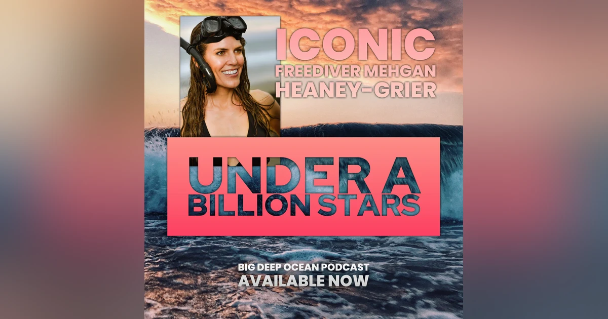 Under A Billion Stars - Legendary freediver Mehgan Heaney-Grier on creating records and breaking boundaries for American freediving