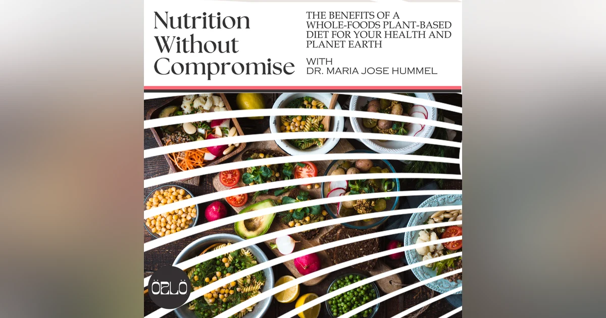 The Benefits of a Whole-Foods Plant-Based Diet for Your Health and Planet Earth | Dr. Maria Jose Hummel