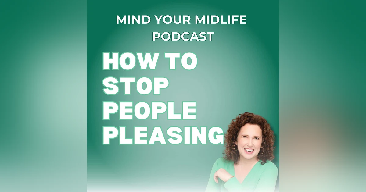96. How to Stop People Pleasing and Start Trusting Yourself in Midlife (Part 1 of 2)