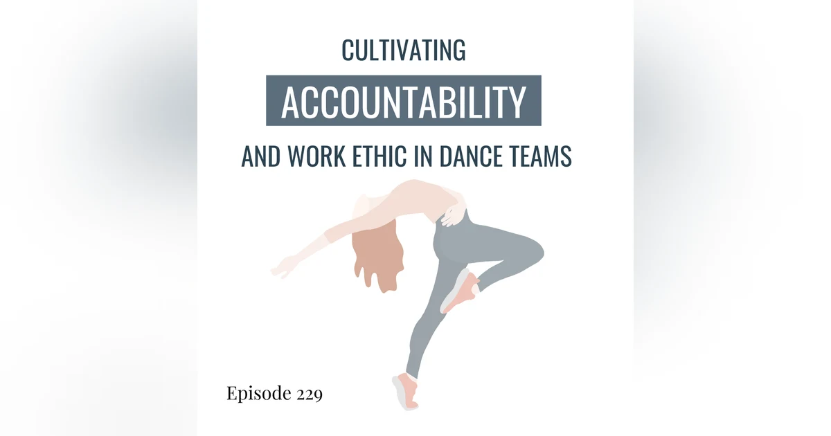 229. Cultivating Accountability and Work Ethic in Dance Teams: Insights from 3 Coaches