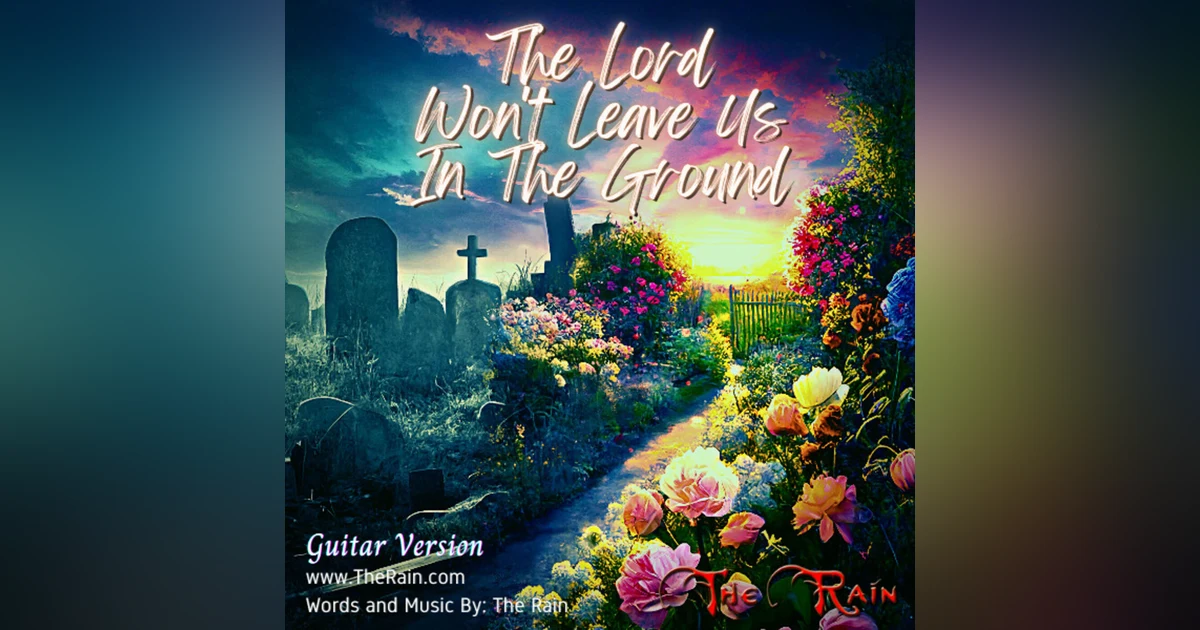 The Lord Won't Leave Us In The Ground - Guitar Version