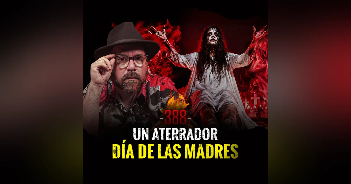 Aterrador Especial del Día de las Madres | Episodio 388 | Hablemos de Lo Que No Existe