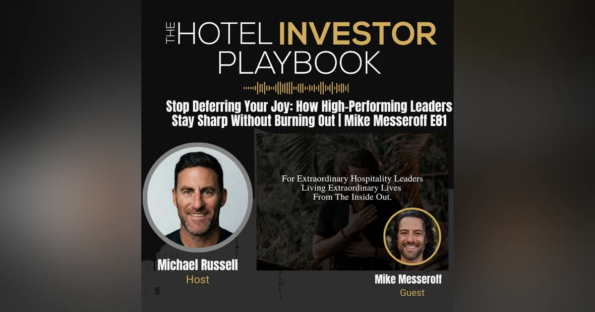 Stop Deferring Your Joy: How High-Performing Leaders Stay Sharp Without Burning Out | Mike Messeroff E81