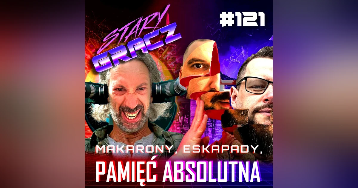 #121 Makarony, Eskapady, Pamięć Absolutna