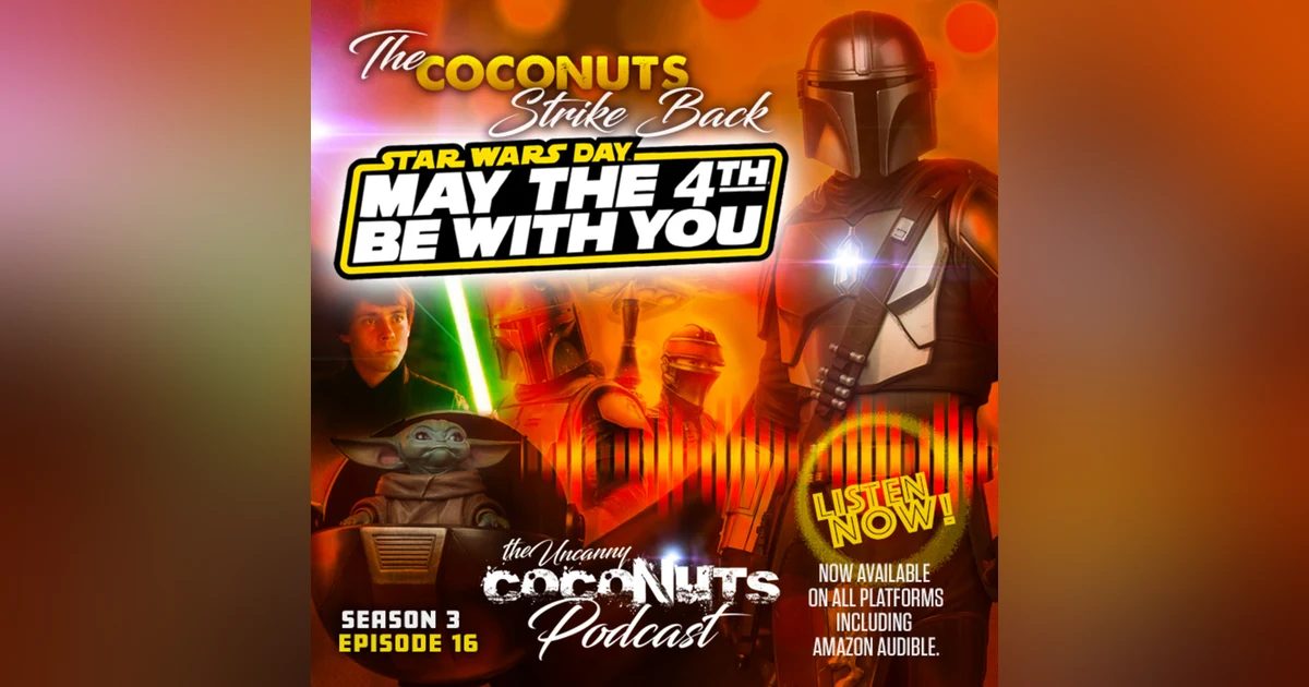 S3E16–May the Fourth be with YOU–The Coconuts Strike Back!