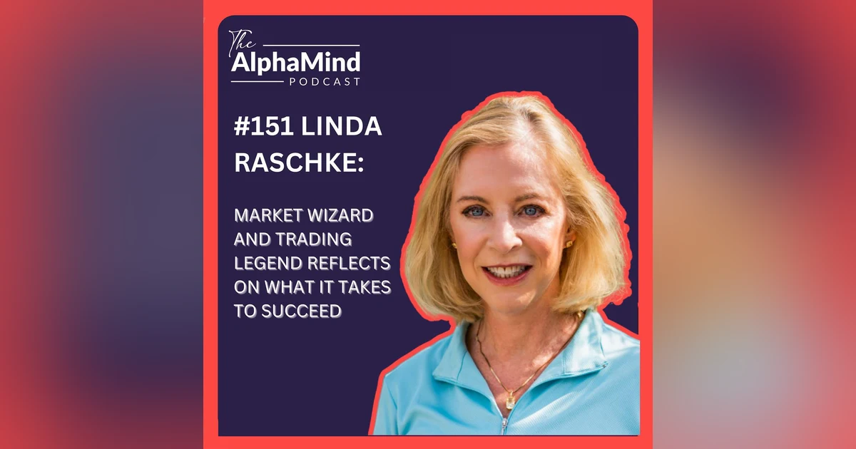 #151 Linda Raschke: Market Wizard and Trading Legend Reflects on What it Takes to Succeed