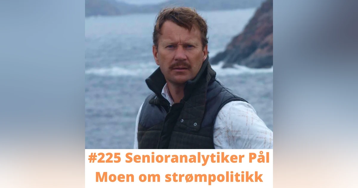 #225 Senioranalytiker Pål Moen om strømpolitikk