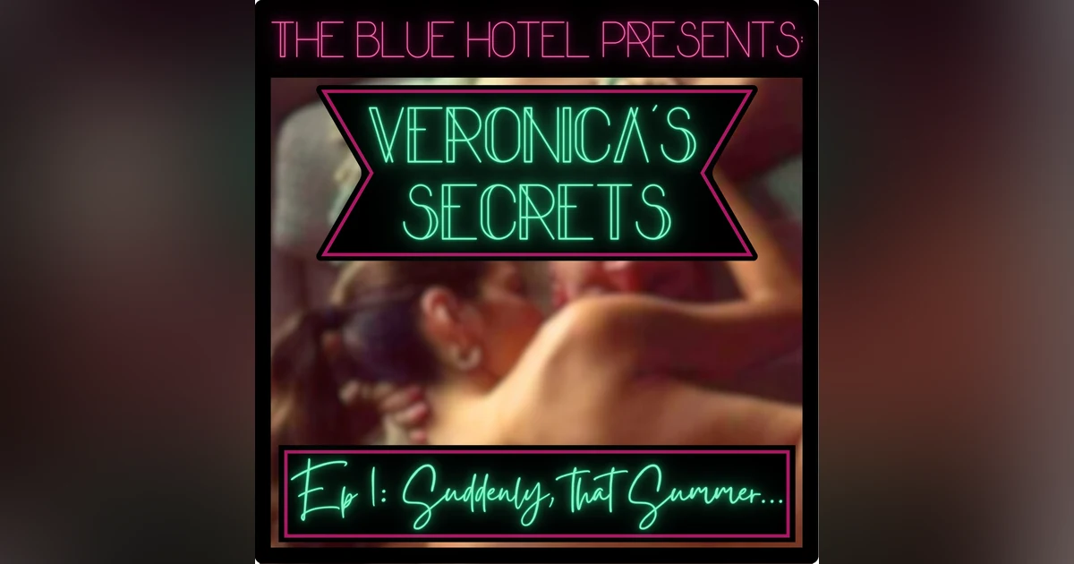 Veronica's Secrets Episode 1: Suddenly That Summer