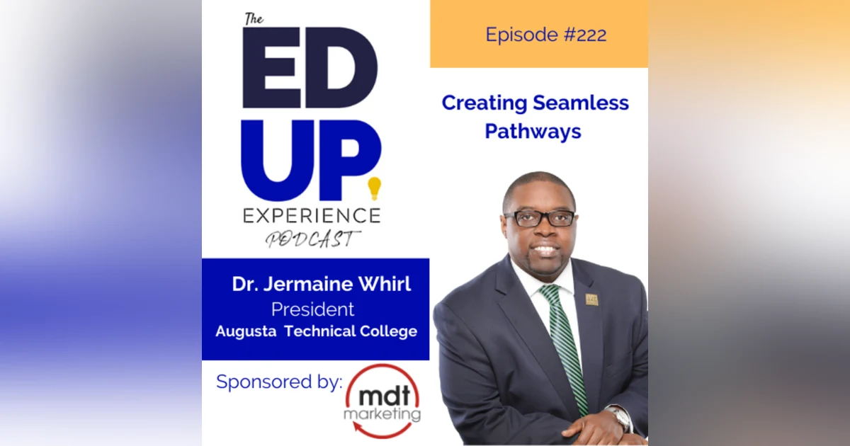 222: Creating Seamless Pathways - with Dr. Jermaine Whirl, President, Augusta Technical College