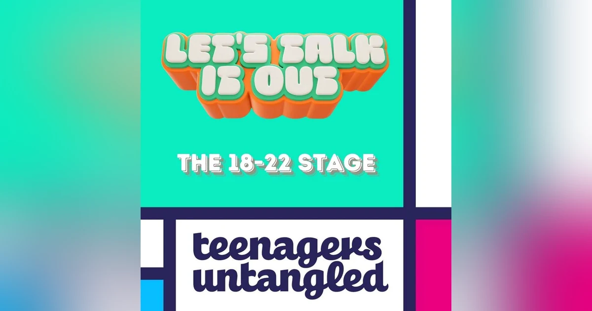 The hardest part of parenting a teen? We discuss the 18-22 year stage.