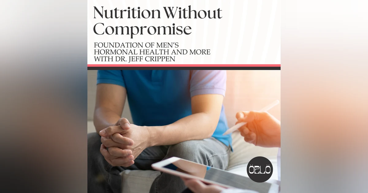 Foundation Of Men’s Hormonal Health And More With Dr. Jeff Crippen