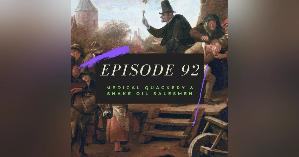 Ep. 92: Medical Quackery & Snake Oil Salesmen