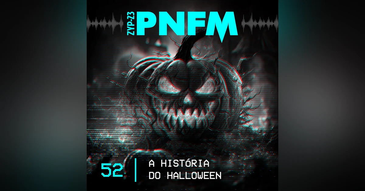 PNFM - EP052 - A História do Halloween
