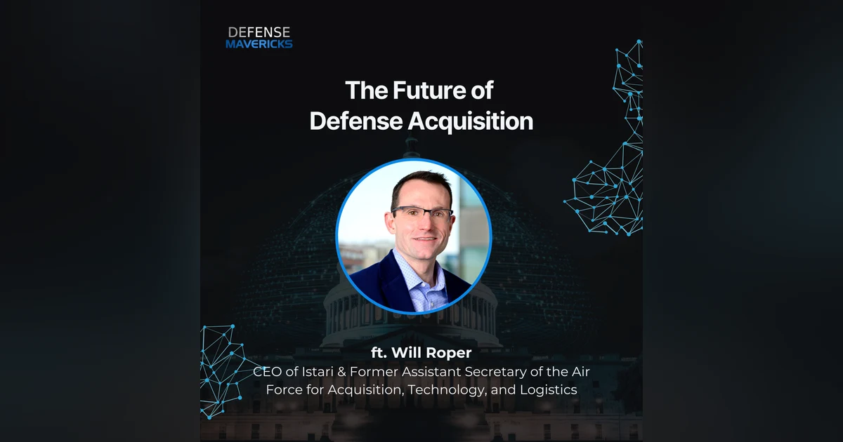 The Future of Defense Acquisition with Will Roper
