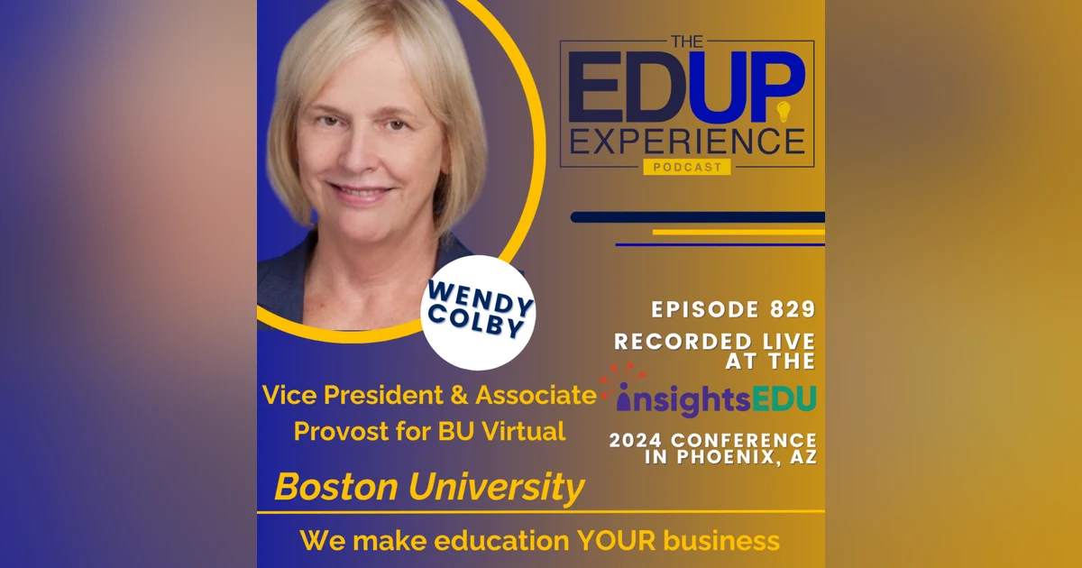 829: LIVE from ⁠InsightsEDU⁠ 2024 - with Wendy Colby, Vice President & Associate Provost for BU Virtual, Boston University