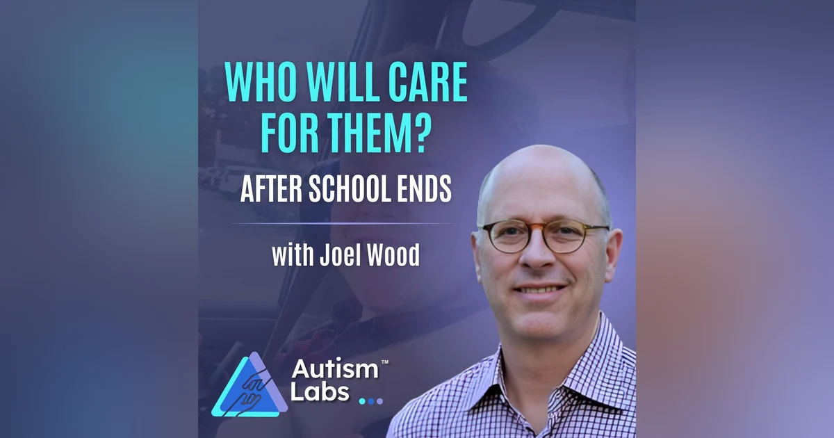 Profound Autism: How Do You Find the Right Adult Care? with Joel Wood