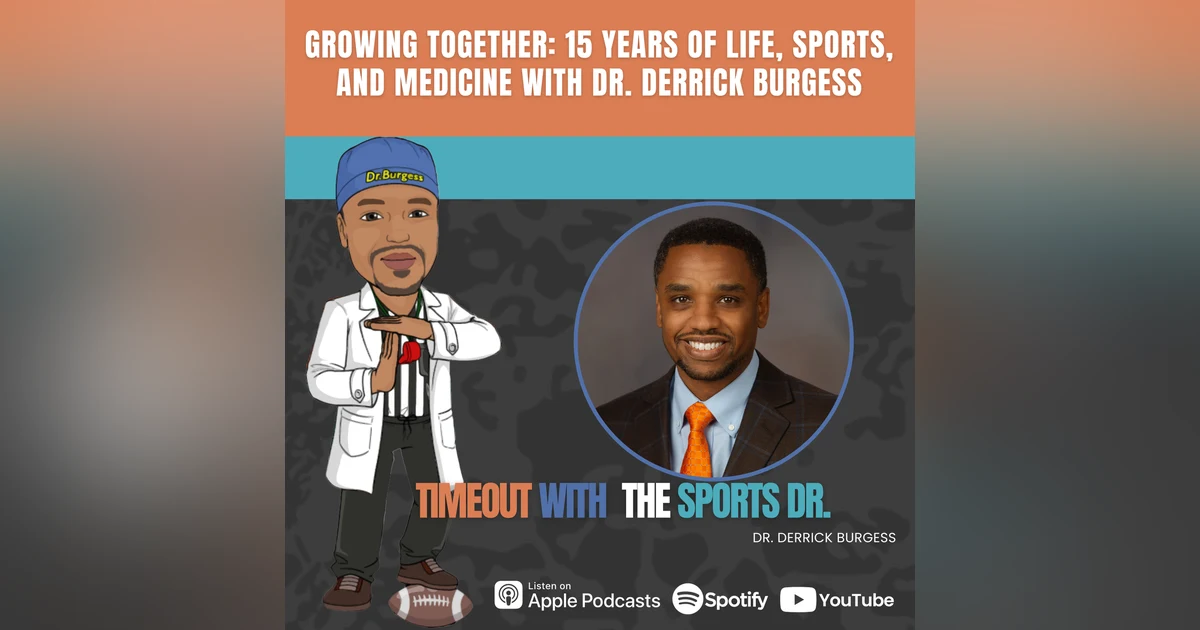 Growing Together: 15 years of Life, Sports, and Medicine with Dr. Derrick Burgess