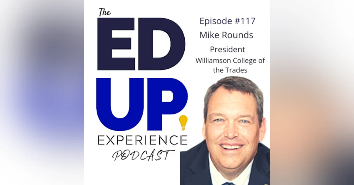 117: Trade Programs and the Future! With Mike Rounds, President of Williamson College of the Trades