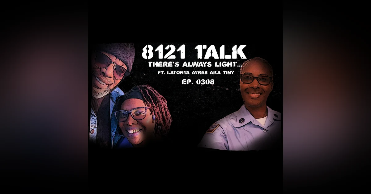 8121 Talk Ep. 0308...There is always light...A Heart to Heart Amongst Friends