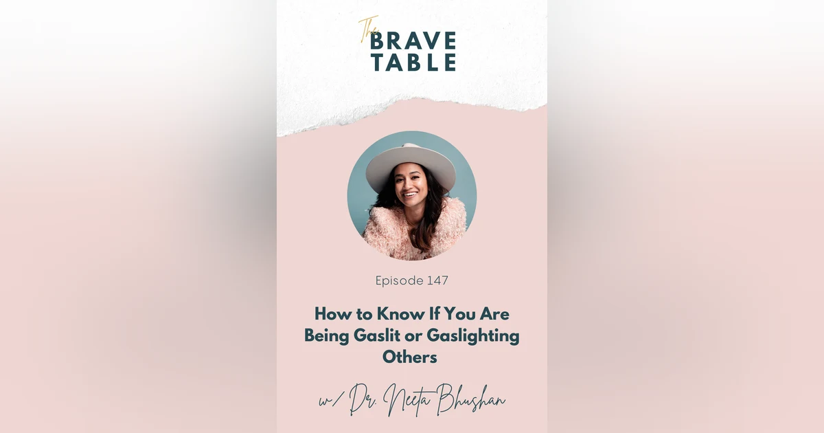 147: How to Know If You Are Being Gaslit or Gaslighting Others with Dr. Neeta Bhushan