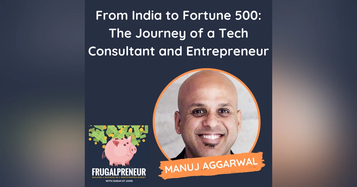 From India to Fortune 500: The Journey of a Tech Consultant and Entrepreneur (with Manuj Aggarwal)