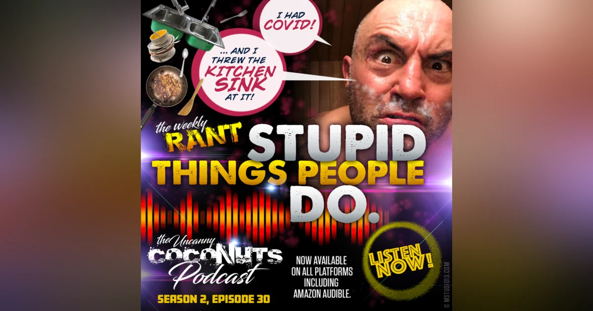 S2E30 - Rant: Stupid things people do