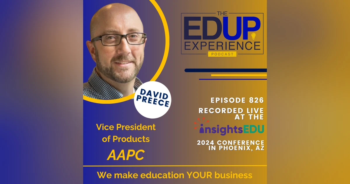 826: LIVE from ⁠InsightsEDU⁠ 2024 - with David Preece, Vice President of Products, AAPC